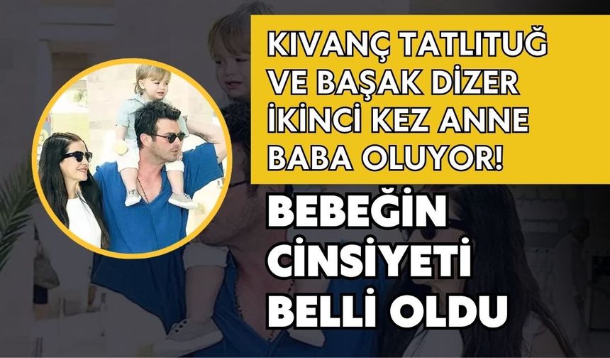 KIVANÇ TATLITUĞ VE BAŞAK DİZER İKİNCİ KEZ ANNE BABA OLUYOR! BEBEĞİN CİNSİYETİ BELLİ OLDU