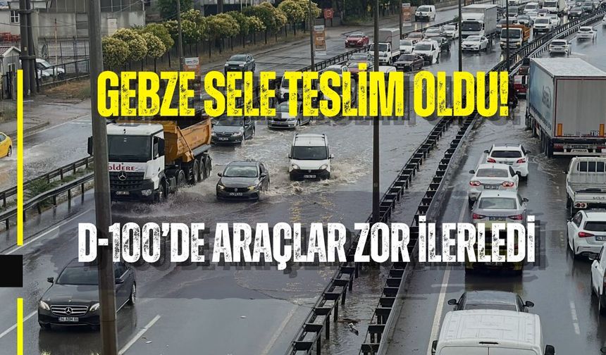 GEBZE SELE TESLİM OLDU! D-100’DE ARAÇLAR ZOR İLERLEDİ