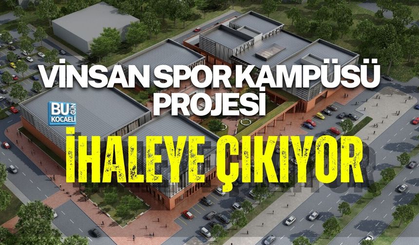 VİNSAN SPOR KAMPÜSÜ PROJESİ İHALEYE ÇIKIYOR