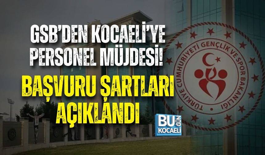 GSB’DEN KOCAELİ’YE PERSONEL MÜJDESİ! BAŞVURU ŞARTLARI AÇIKLANDI