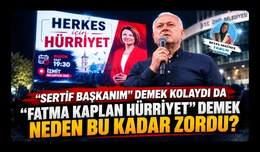“SERTİF BAŞKANIM” DEMEK KOLAYDI DA “FATMA KAPLAN HÜRRİYET” DEMEK NEDEN BU KADAR ZORDU?