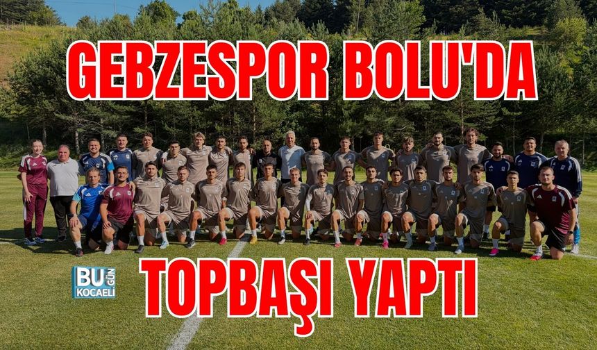 GEBZESPOR BOLU'DA TOPBAŞI YAPTI
