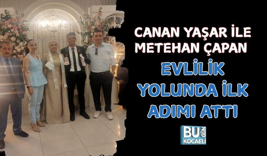 CANAN YAŞAR İLE METEHAN ÇAPAN EVLİLİK YOLUNDA İLK ADIMI ATTI