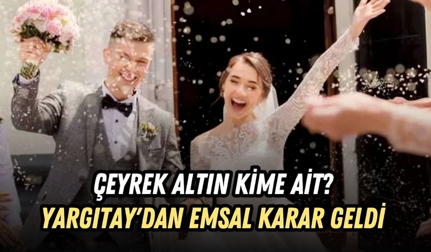 ÇEYREK ALTIN KİME AİT? YARGITAY'DAN EMSAL KARAR GELDİ