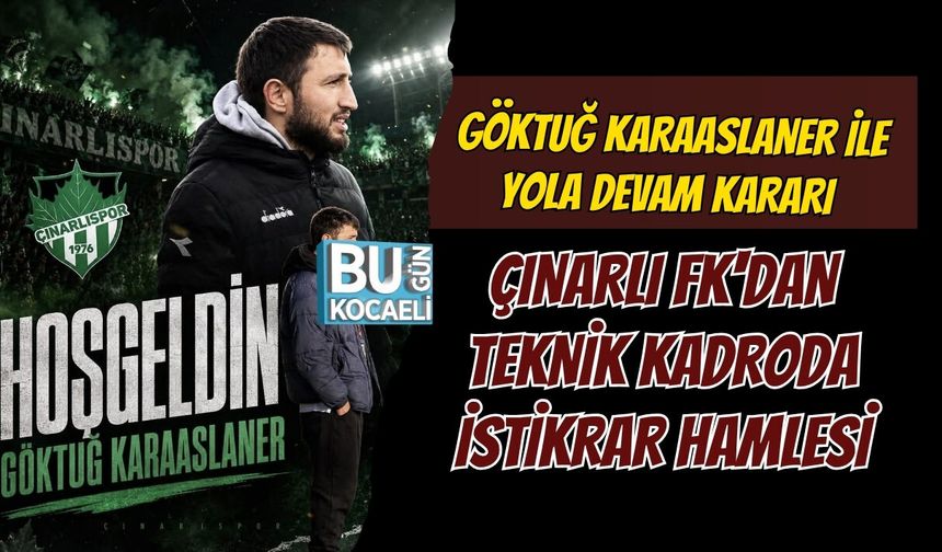 GÖKTUĞ KARAASLANER İLE YOLA DEVAM KARARI ​ÇINARLI FK'DAN TEKNİK KADRODA İSTİKRAR HAMLESİ