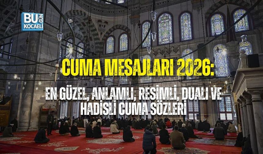 CUMA MESAJLARI 2026: EN GÜZEL, ANLAMLI, RESİMLİ, DUALI VE HADİSLİ CUMA SÖZLERİ