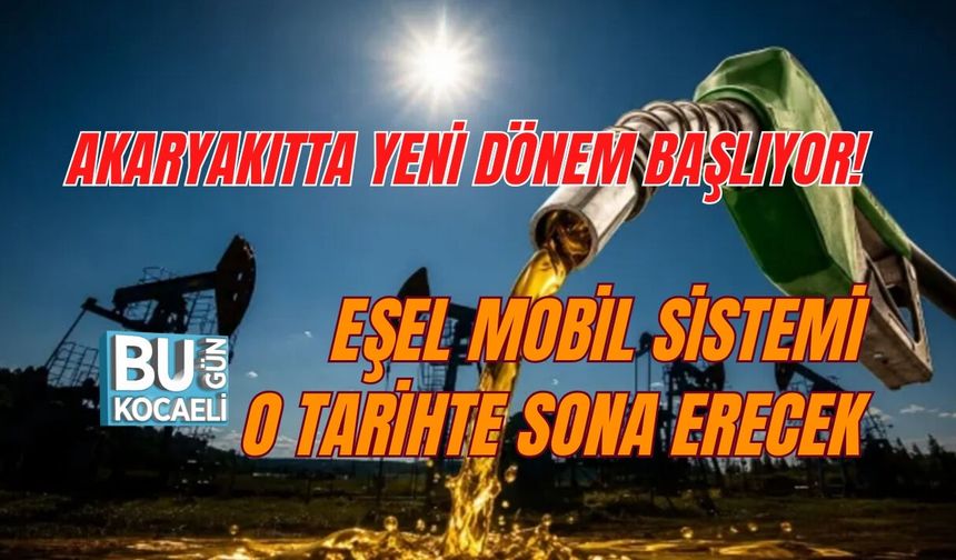 AKARYAKITTA YENİ DÖNEM BAŞLIYOR! EŞEL MOBİL SİSTEMİ O TARİHTE SONA ERECEK