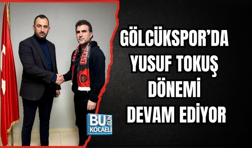 GÖLCÜKSPOR’DA YUSUF TOKUŞ DÖNEMİ DEVAM EDİYOR