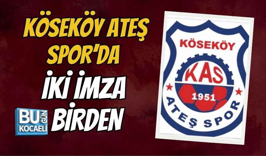 KÖSEKÖY ATEŞ SPOR’DA İKİ İMZA BİRDEN