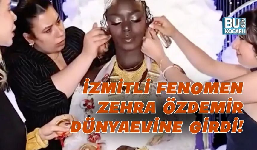 İZMİTLİ FENOMEN ZEHRA ÖZDEMİR DÜNYAEVİNE GİRDİ!