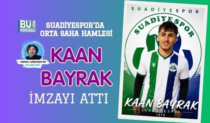 SUADİYESPOR'DA ORTA SAHA HAMLESİ: KAAN BAYRAK İMZAYI ATTI