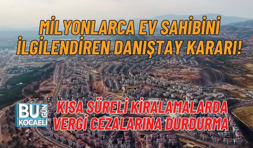 MİLYONLARCA EV SAHİBİNİ İLGİLENDİREN DANIŞTAY KARARI! KISA SÜRELİ KİRALAMALARDA VERGİ CEZALARINA DURDURMA