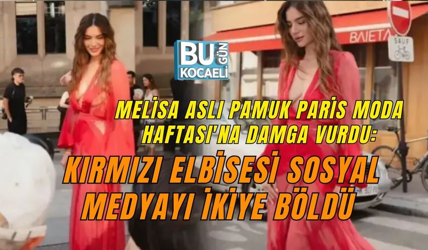 MELİSA ASLI PAMUK PARİS MODA HAFTASI'NA DAMGA VURDU: KIRMIZI ELBİSESİ SOSYAL MEDYAYI İKİYE BÖLDÜ