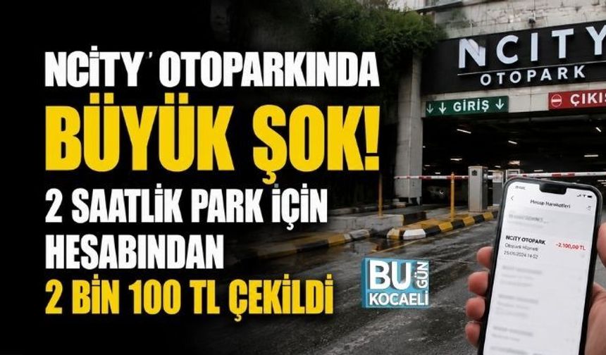NCİTY OTOPARKINDA BÜYÜK ŞOK! 2 SAATLİK PARK İÇİN HESABINDAN 2 BİN 100 TL ÇEKİLDİ