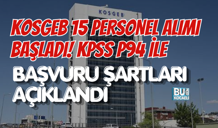 KOSGEB 15 PERSONEL ALIMI BAŞLADI! KPSS P94 İLE BAŞVURU ŞARTLARI AÇIKLANDI