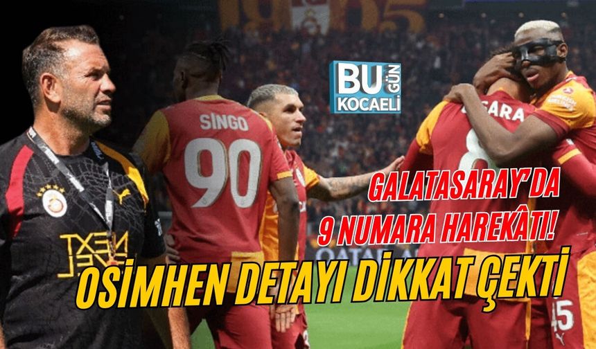 GALATASARAY’DA 9 NUMARA HAREKÂTI! OSİMHEN DETAYI DİKKAT ÇEKTİ