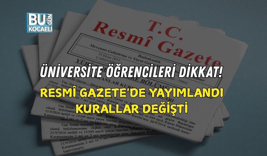 ÜNİVERSİTE ÖĞRENCİLERİ DİKKAT! RESMÎ GAZETE'DE YAYIMLANDI, KURALLAR DEĞİŞTİ