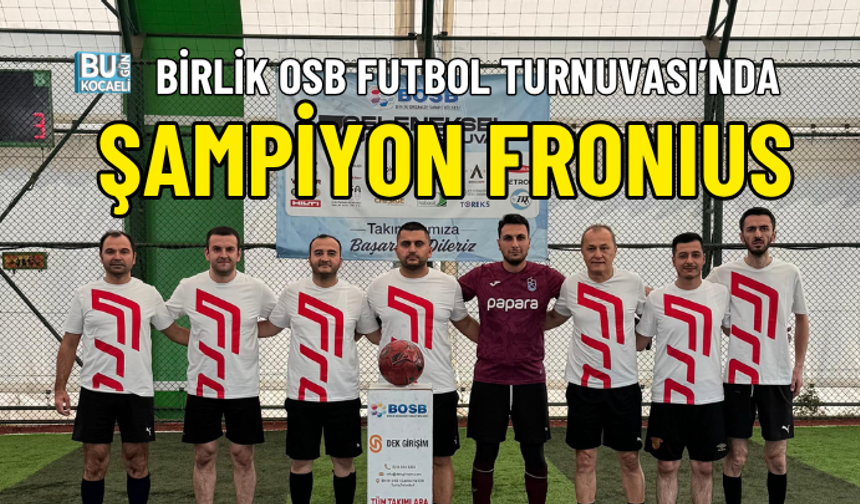 BİRLİK OSB FUTBOL TURNUVASI’NDA ŞAMPİYON FRONIUS