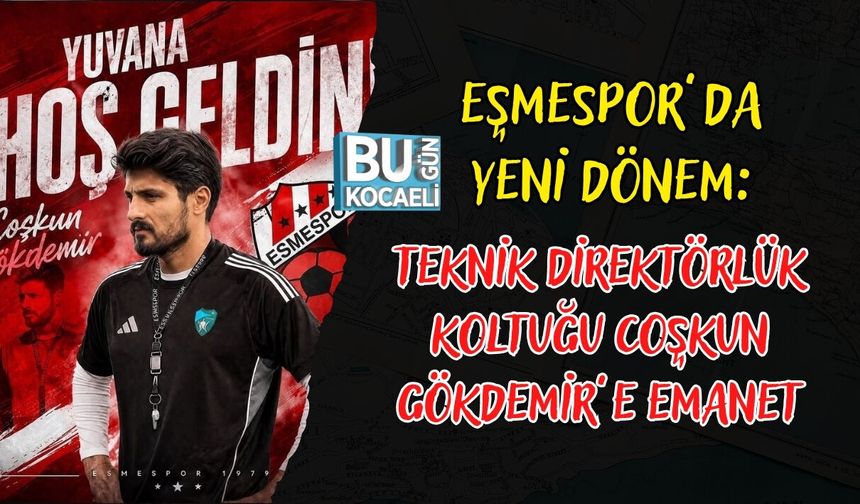 EŞMESPOR’DA YENİ DÖNEM: TEKNİK DİREKTÖRLÜK KOLTUĞU COŞKUN GÖKDEMİR’E EMANET