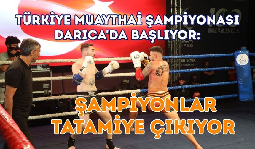 TÜRKİYE MUAYTHAİ ŞAMPİYONASI DARICA'DA BAŞLIYOR: ŞAMPİYONLAR TATAMİYE ÇIKIYOR