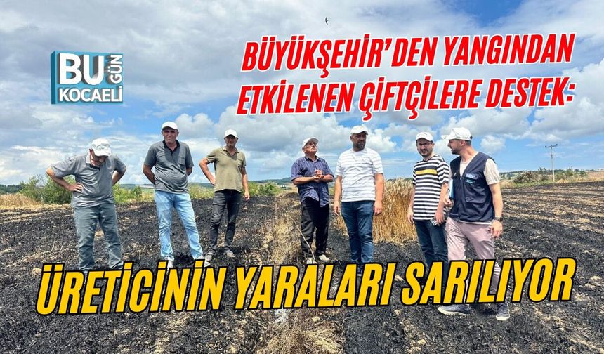 BÜYÜKŞEHİR’DEN YANGINDAN ETKİLENEN ÇİFTÇİLERE DESTEK: ÜRETİCİNİN YARALARI SARILIYOR
