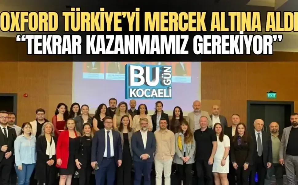 OXFORD TÜRKİYE’Yİ MERCEK ALTINA ALDI: “TEKRAR KAZANMAMIZ GEREKİYOR”