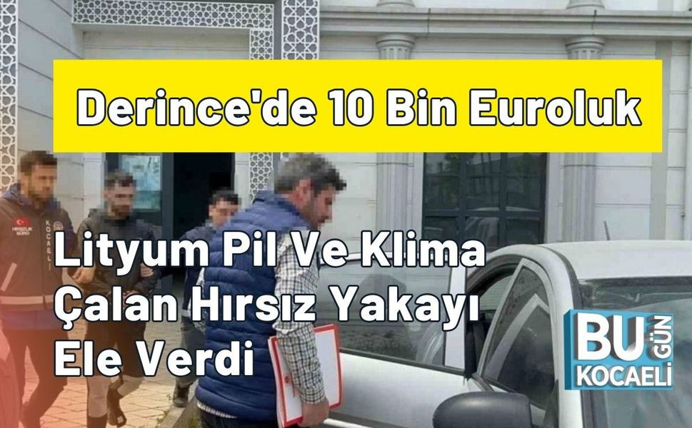 Derince'de 10 Bin Euroluk Lityum Pil ve Klima Hırsızlığı
