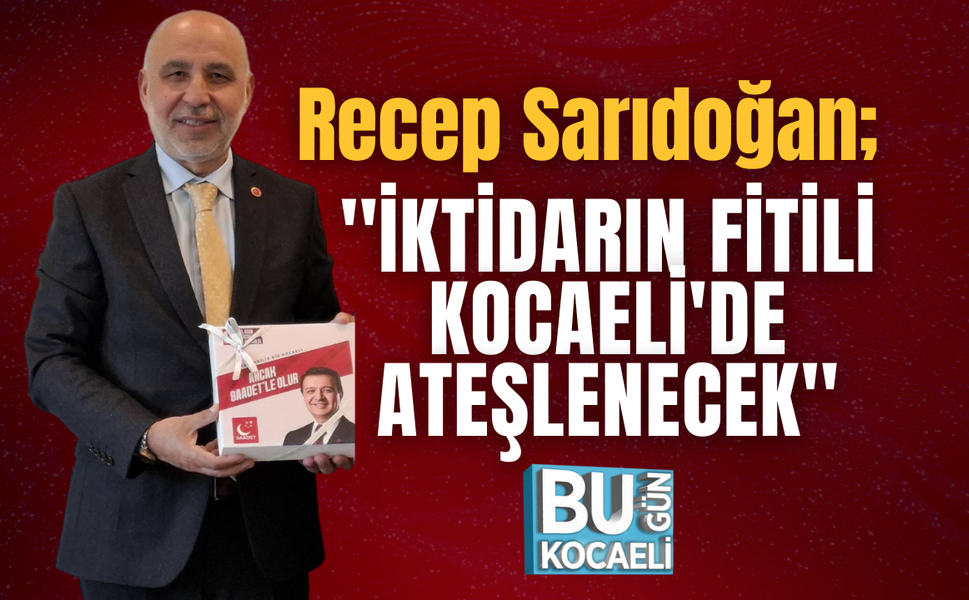 Sarıdoğan; ''İktidarın Fitili Kocaeli'de Ateşlenecek''