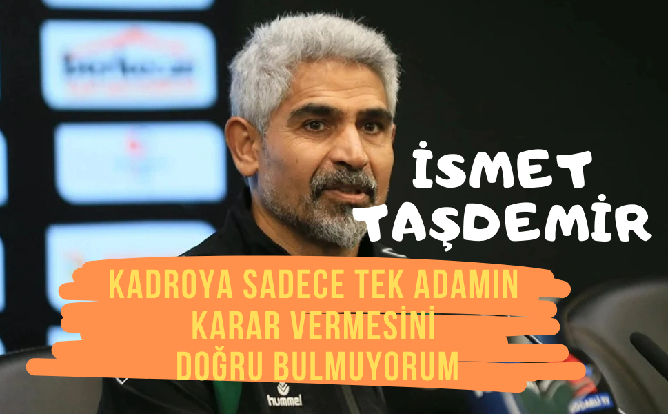 İsmet Taşdemir Kimdir? İsmet Taşdemir'den Açıklama: "Kararları Tek Kişi Almamalı"