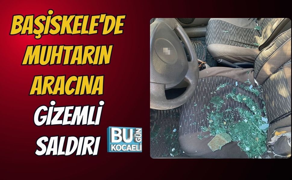 Başiskele'de Muhtarın Aracına Gizemli Saldırı