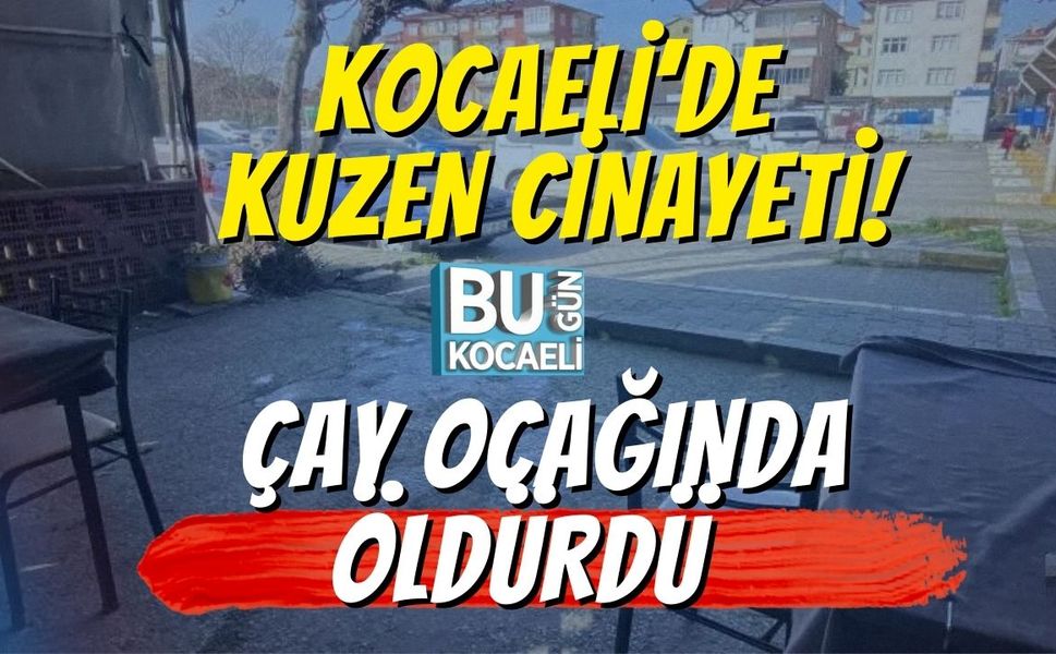 Kocaeli’de Kuzen Cinayeti: Çay Ocağında Öldürdü