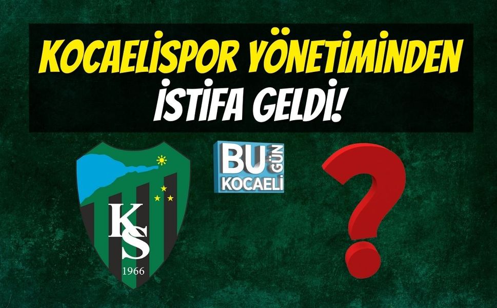 Kocaelispor Yönetiminden İstifa Geldi!
