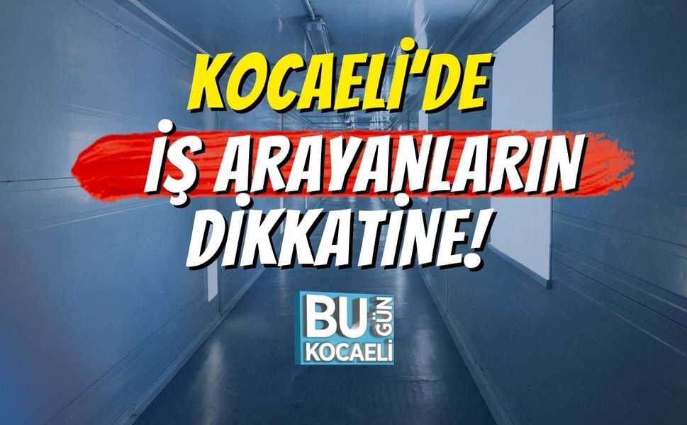 Kocaeli’de İş Arayanların Dikkatine!
