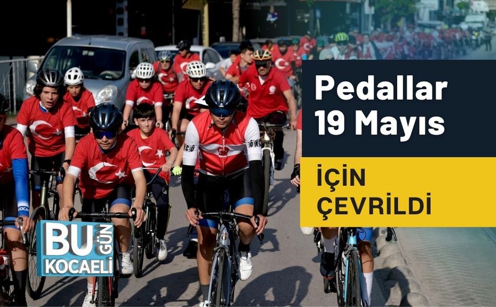 Pedallar 19 Mayıs İçin Çevrildi