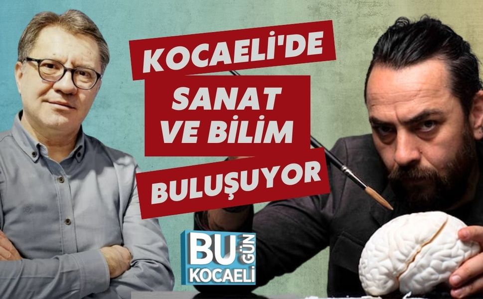 Kocaeli'de Sanat ve Bilim Buluşuyor
