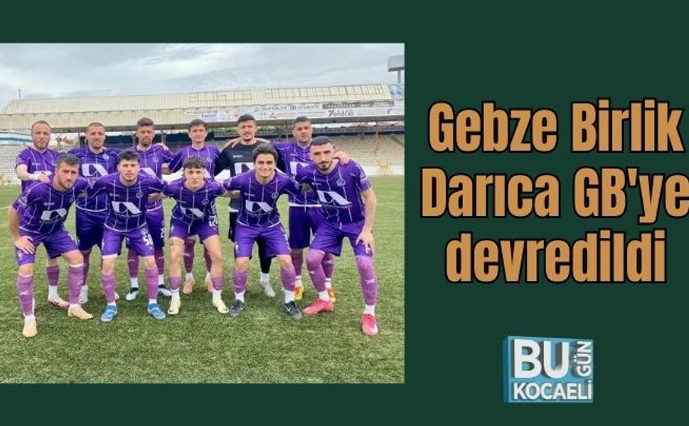 Gebze Birlik Darıca FB'ye devredildi