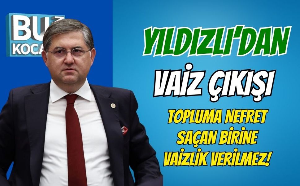 Yıldızlı'dan Vaiz Çıkışı: Topluma Nefret Saçan Birine Vaizlik Verilmez!