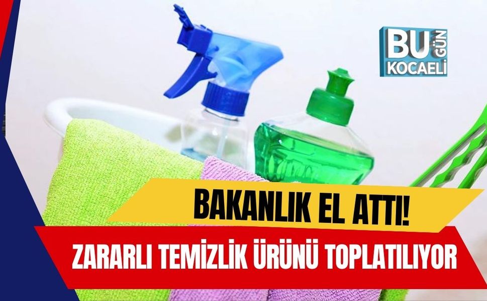 Bakanlık el attı! Zararlı temizlik ürünü toplatılıyor