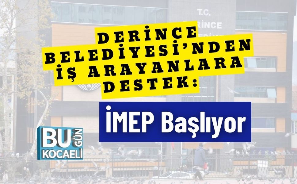 Derince Belediyesi’nden İş Arayanlara Destek: İMEP Başlıyor
