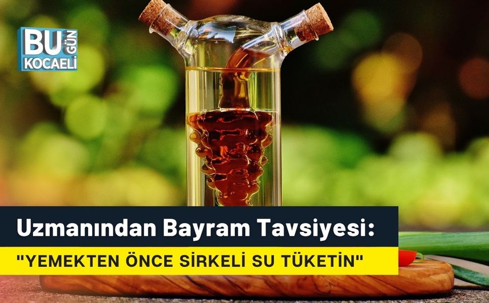 Uzmanından Bayram Tavsiyesi: "Yemekten Önce Sirkeli Su Tüketin"