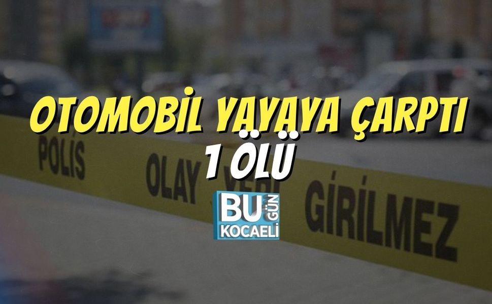 Otomobil Yayaya Çarptı: 1 Ölü
