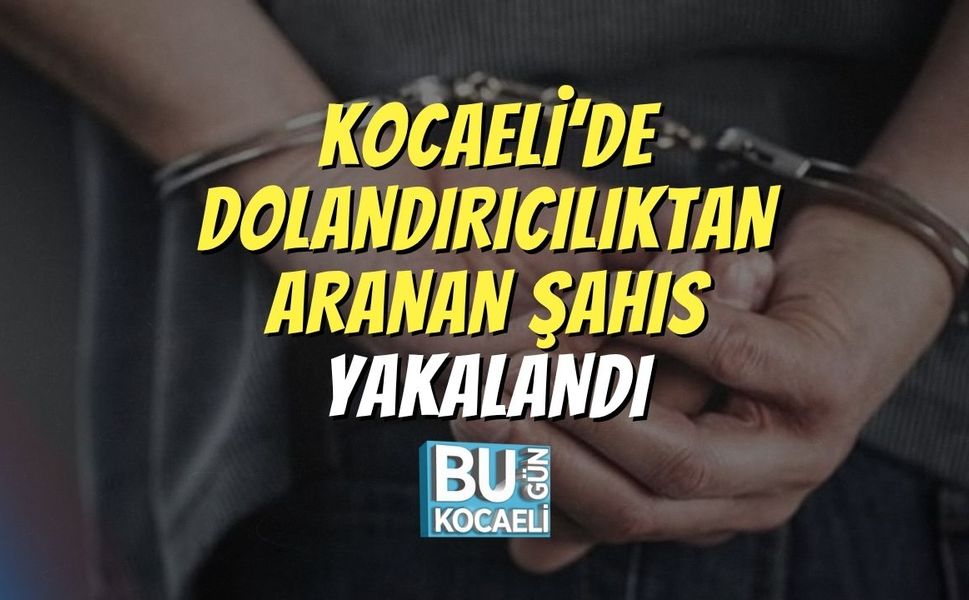 Kocaeli’de Dolandırıcılıktan Aranan Şahıs Yakalandı