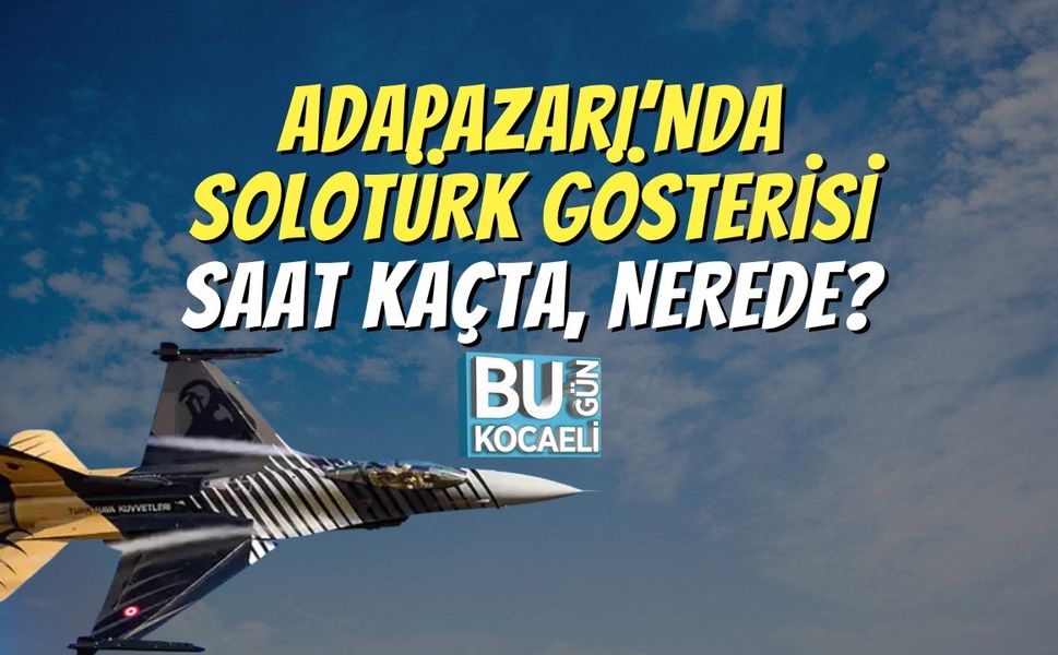 Adapazarı’nda SOLOTÜRK Gösterisi Saat Kaçta, Nerede?
