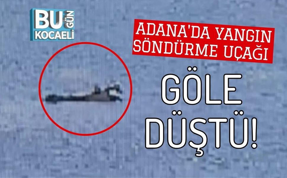 Adana'da yangın söndürme uçağı göle düştü!