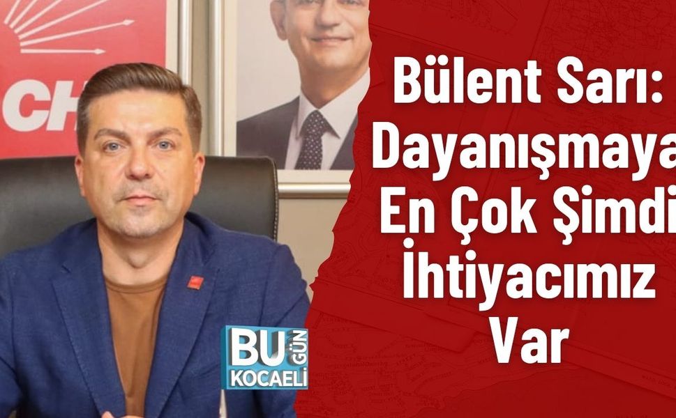 Sarı: Dayanışmaya En Çok Şimdi İhtiyacımız Var
