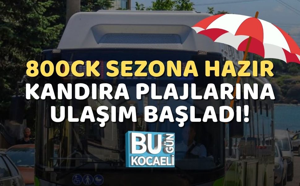 800CK Sezona Hazır: Kandıra Plajlarına Ulaşım Başladı!