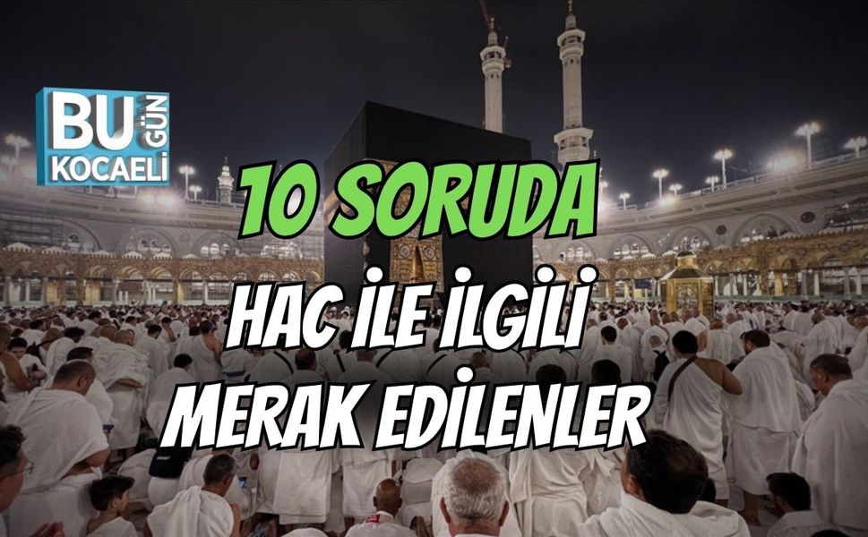 10 Soruda Hac İle İlgili Merak Edilenler
