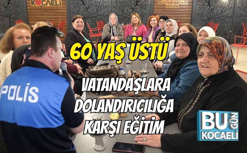 60 Yaş Üstü Vatandaşlara Dolandırıcılığa Karşı Eğitim