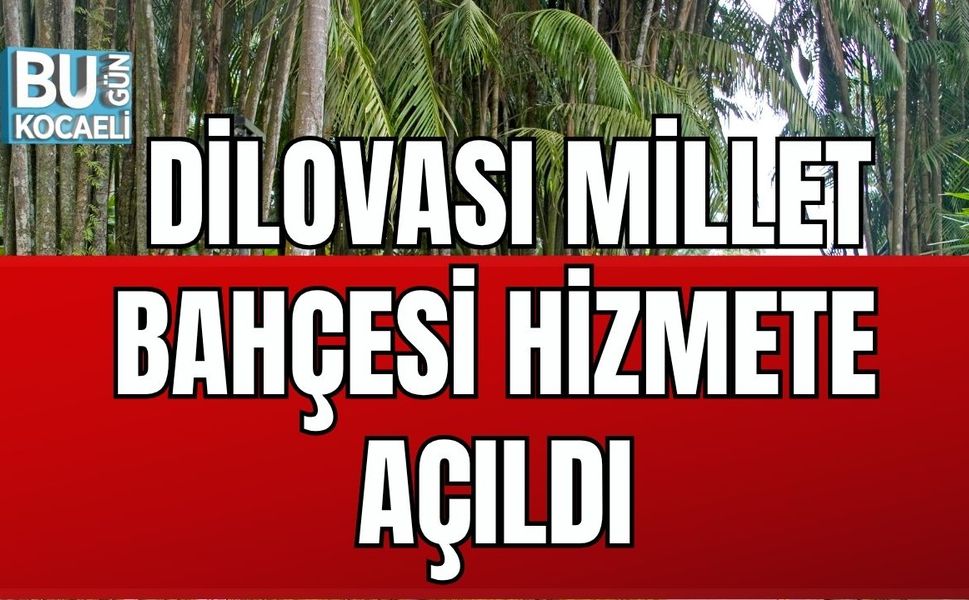 Dilovası Millet Bahçesi Hizmete Açıldı
