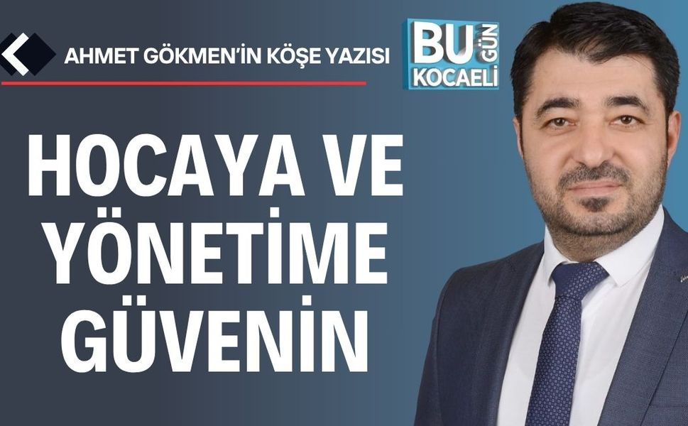 Hocaya ve Yönetime Güvenin